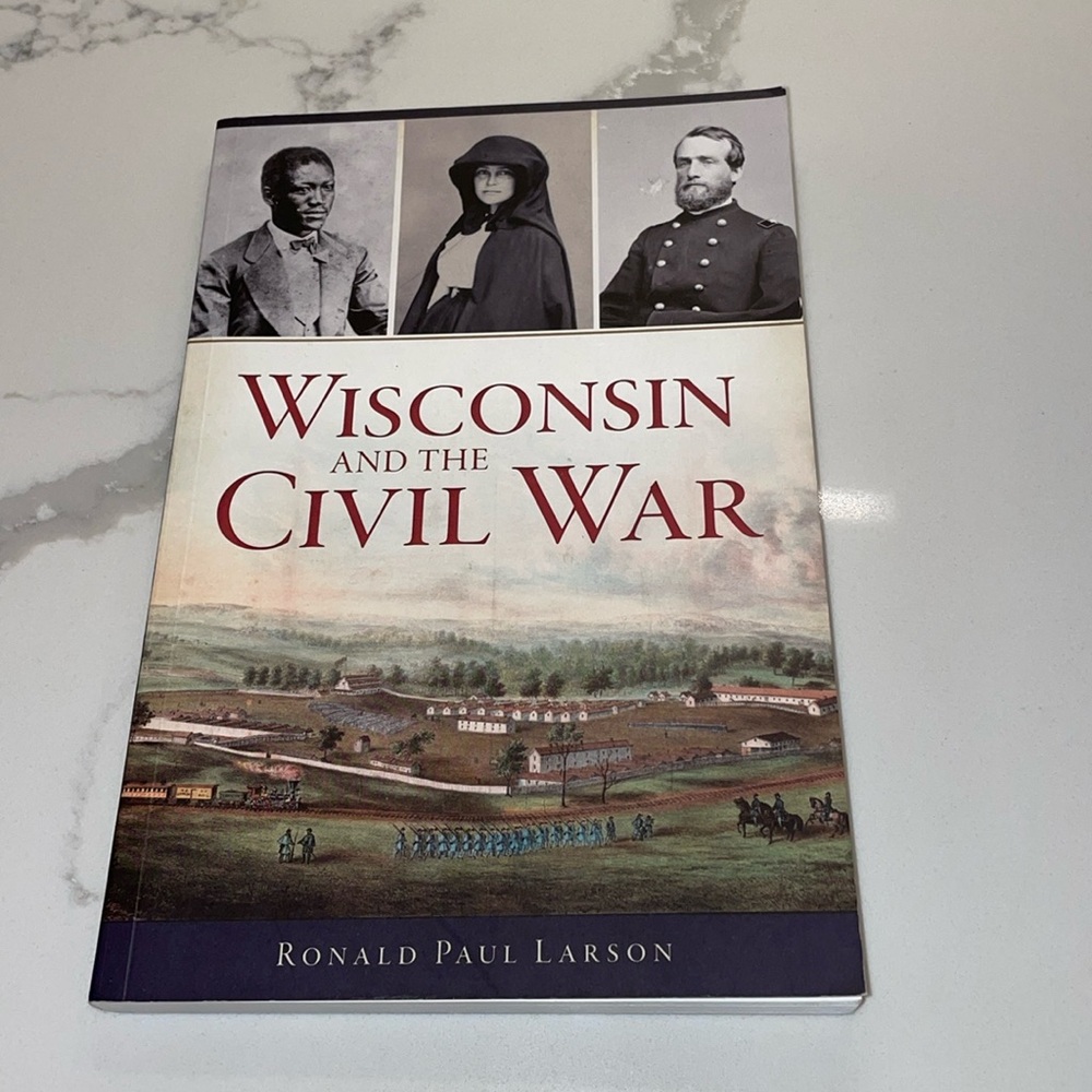 Wisconsin and the Civil War -- Ronald Paul Larson Soft Cover Book